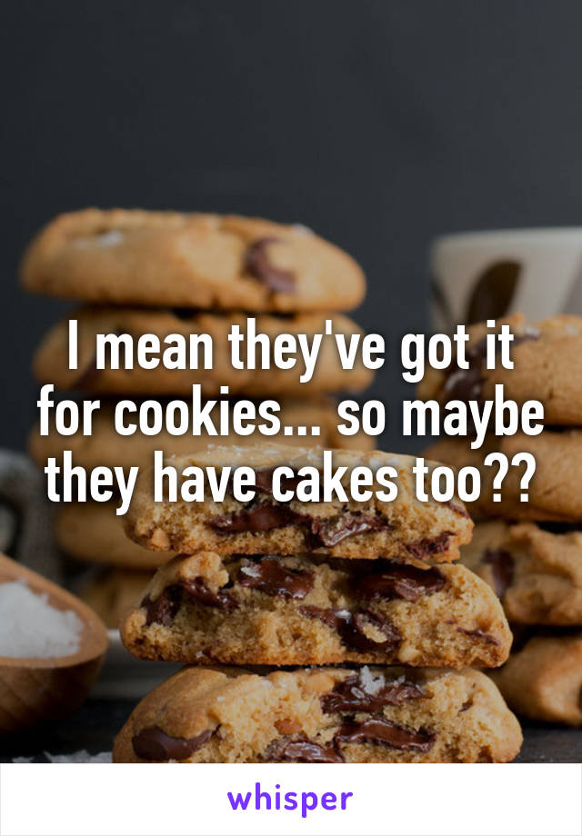 I mean they've got it for cookies... so maybe they have cakes too??
