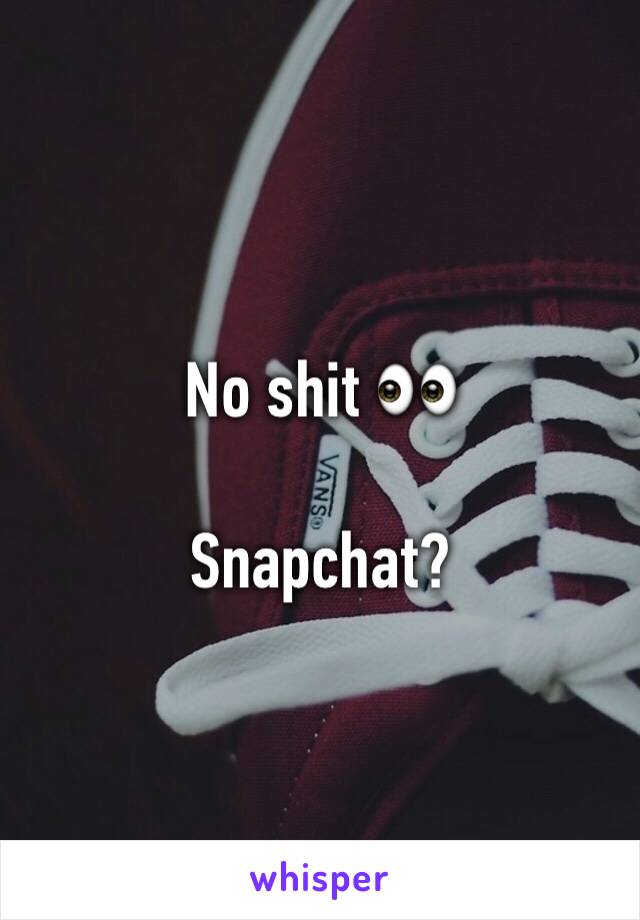 No shit 👀

Snapchat?