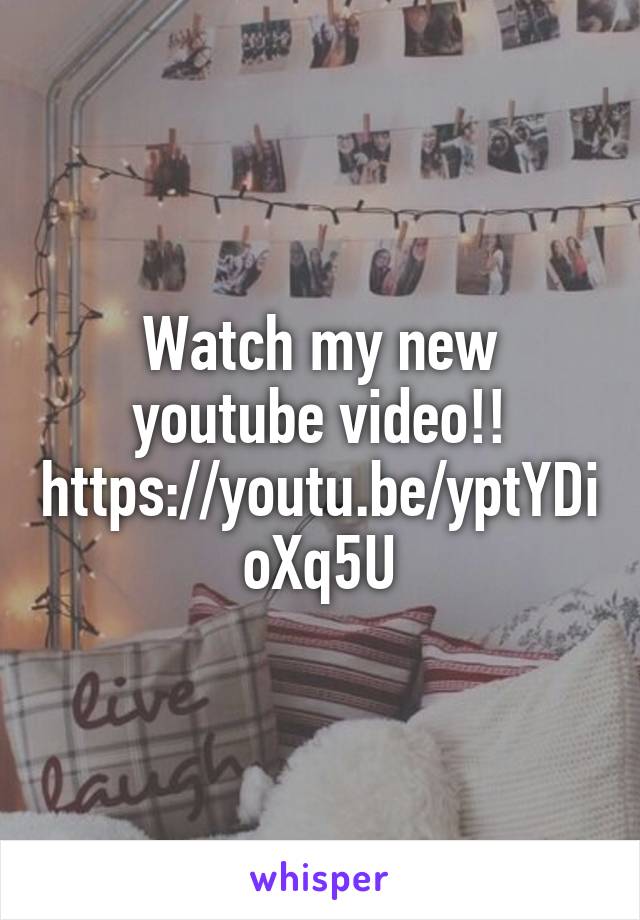 Watch my new youtube video!!
https://youtu.be/yptYDioXq5U