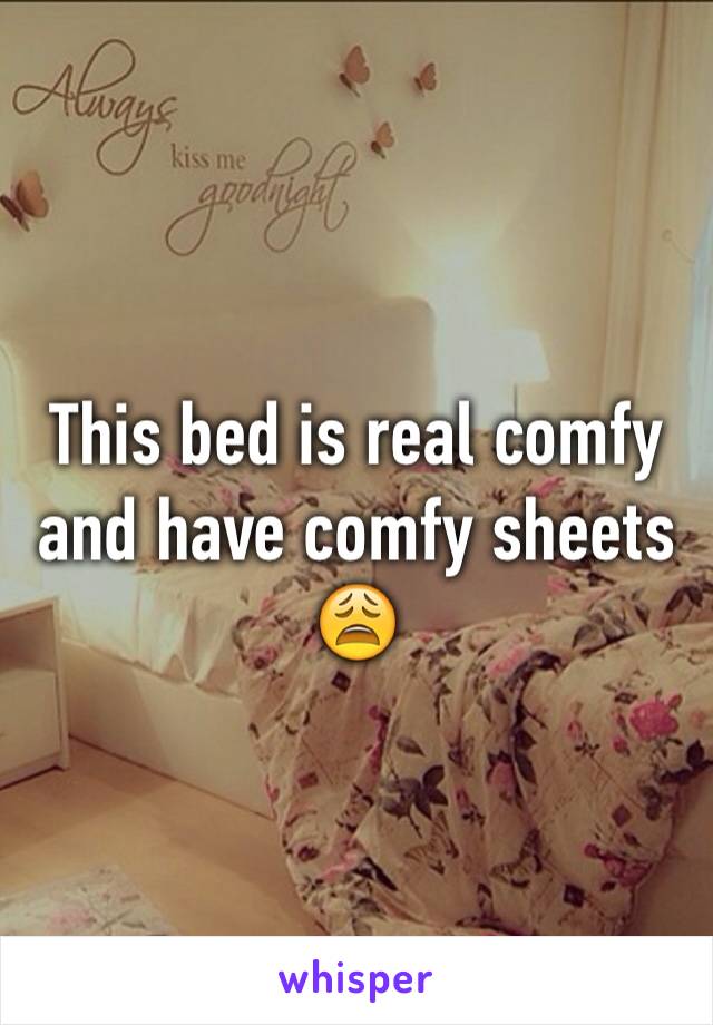 This bed is real comfy  and have comfy sheets
😩 