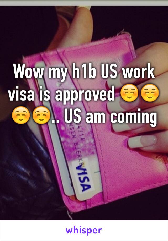 Wow my h1b US work visa is approved ☺️☺️☺️☺️.. US am coming 