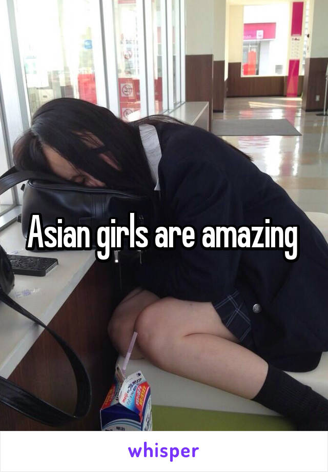 Asian girls are amazing 