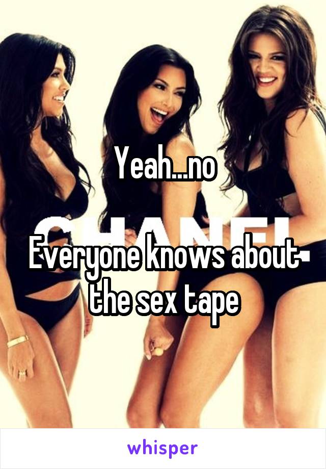 Yeah...no

Everyone knows about the sex tape