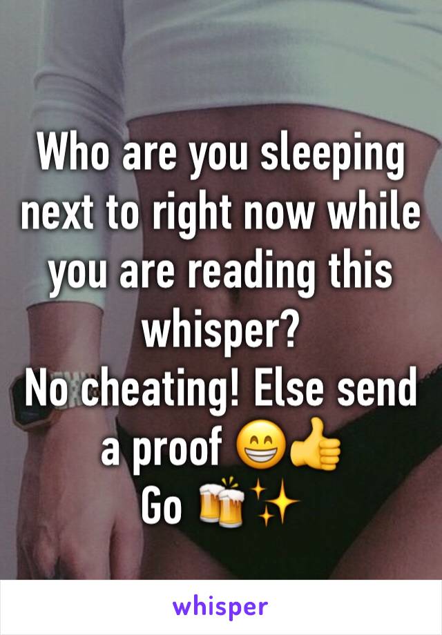 Who are you sleeping next to right now while you are reading this whisper? 
No cheating! Else send a proof 😁👍
Go 🍻✨