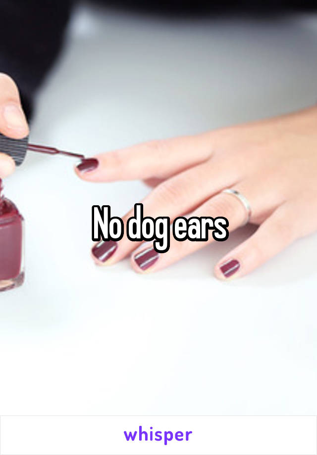 No dog ears