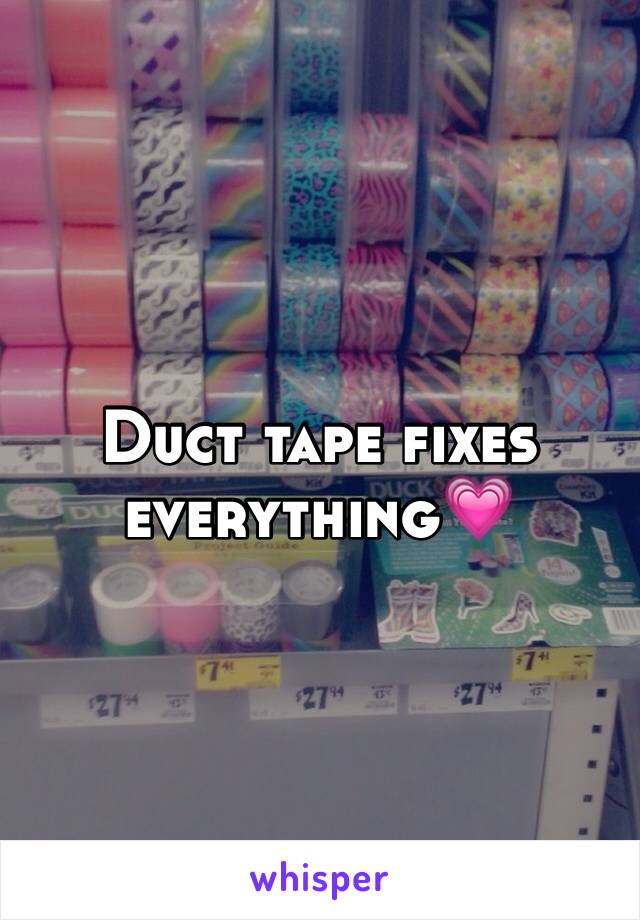 Duct tape fixes everything💗