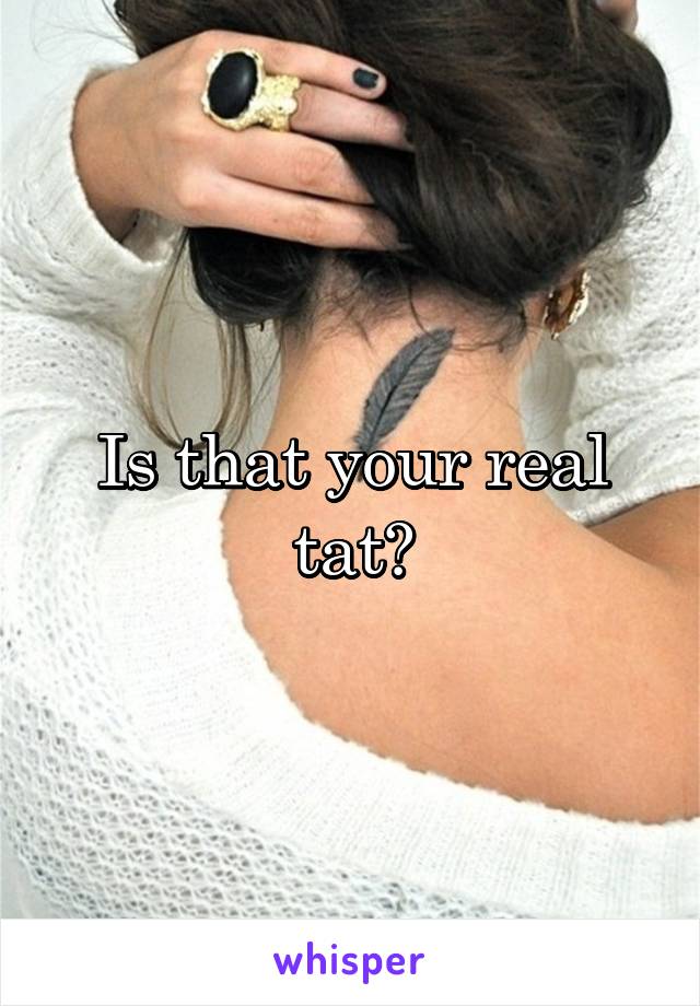 Is that your real tat?