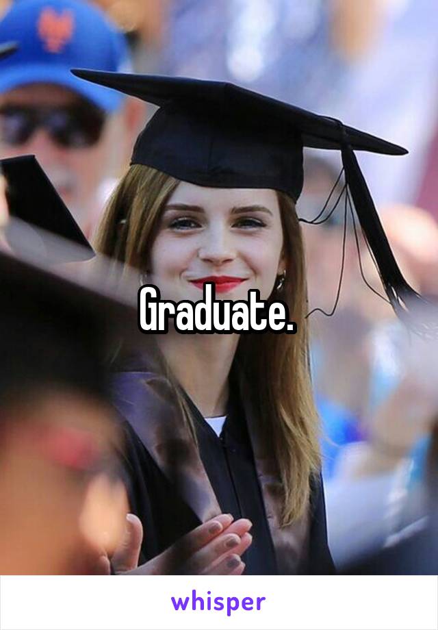 Graduate. 