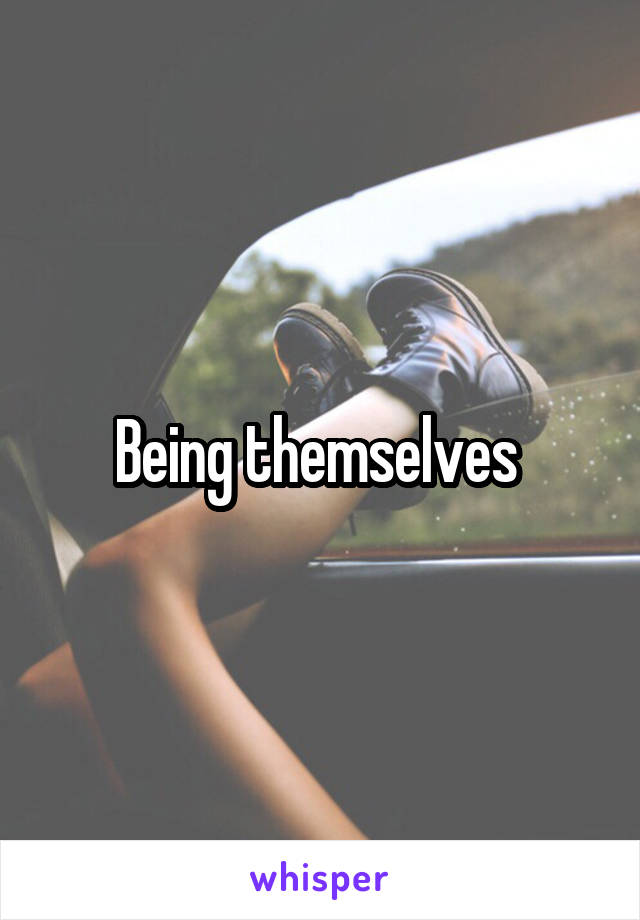 Being themselves 
