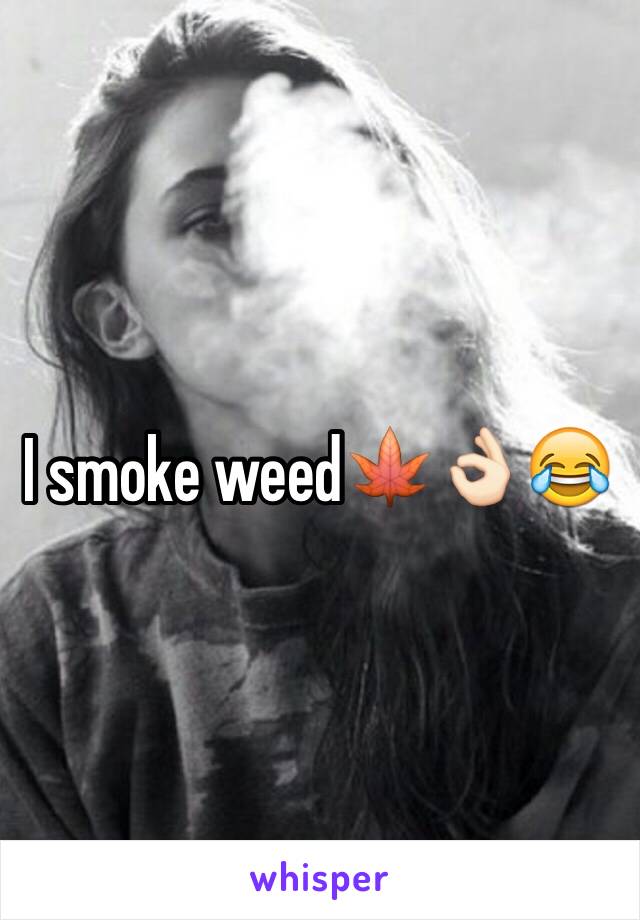 I smoke weed🍁👌🏻😂
