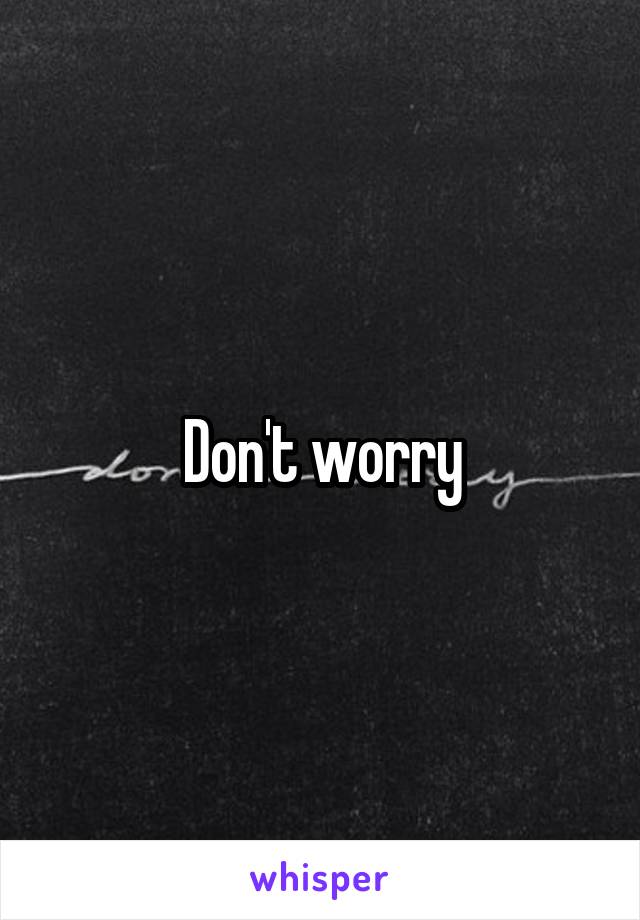 Don't worry