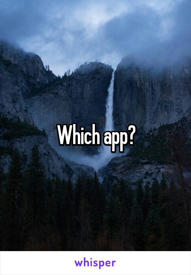 Which app?