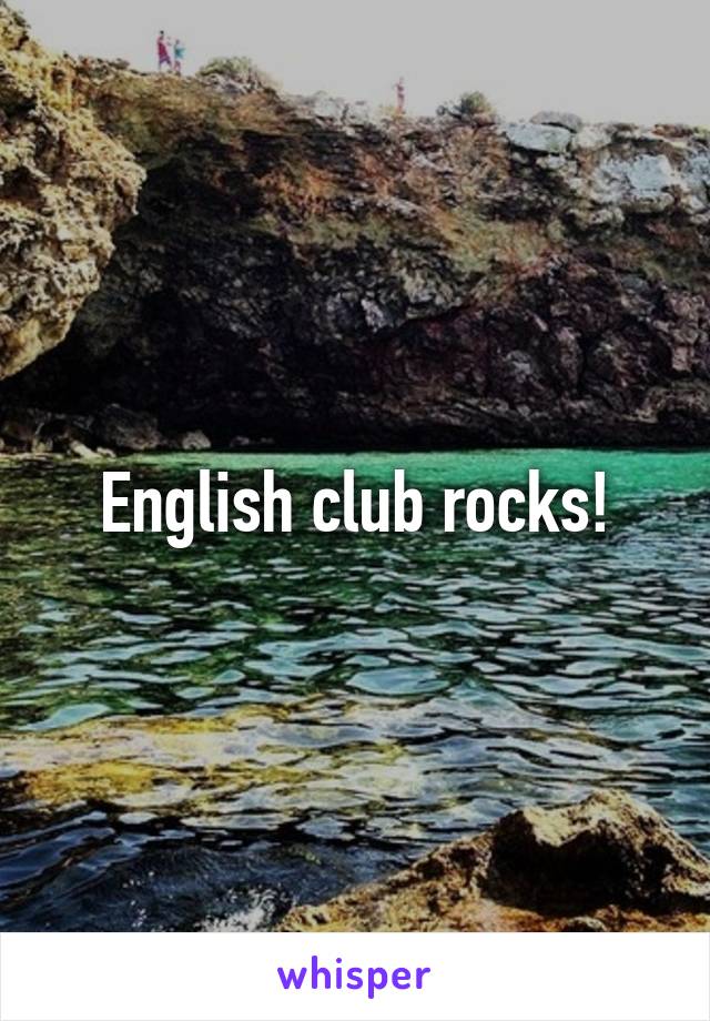 English club rocks!