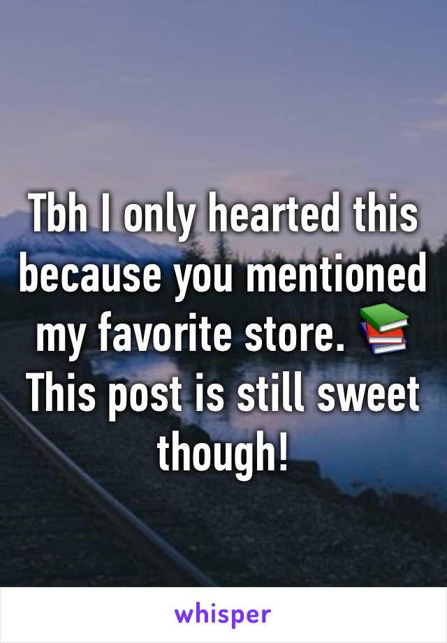 Tbh I only hearted this because you mentioned my favorite store. 📚 This post is still sweet though! 