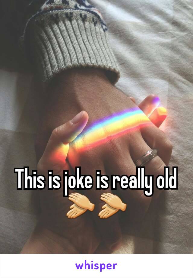 This is joke is really old 👏👏