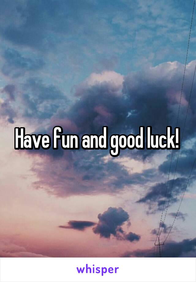 Have fun and good luck! 