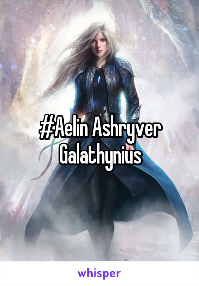 #Aelin Ashryver Galathynius