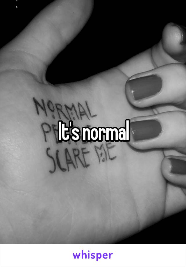 It's normal