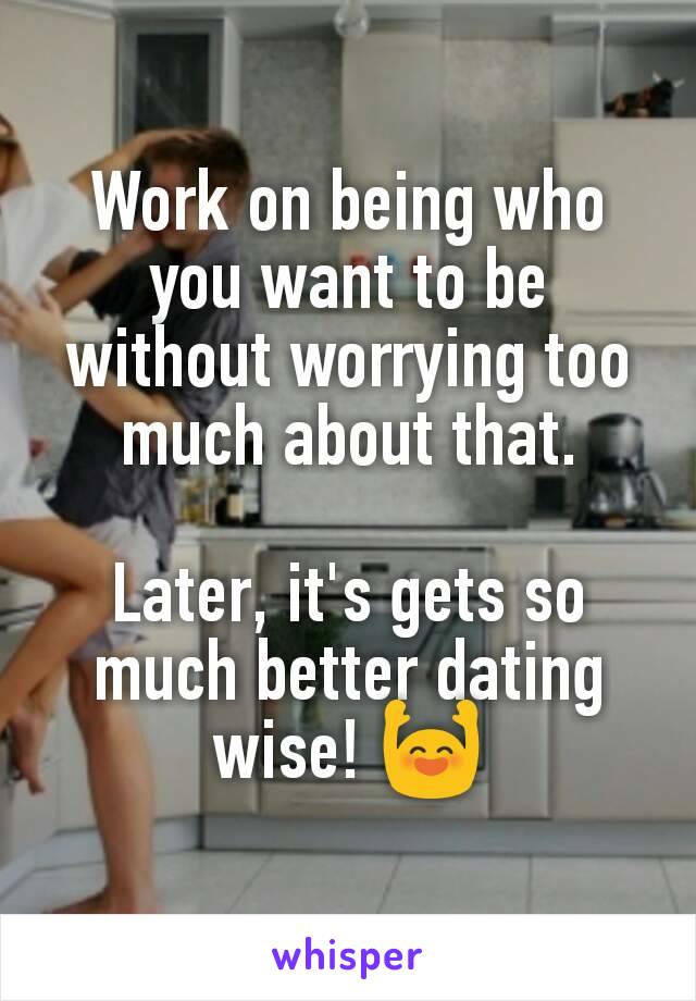 Work on being who you want to be without worrying too much about that.

Later, it's gets so much better dating wise! 🙌