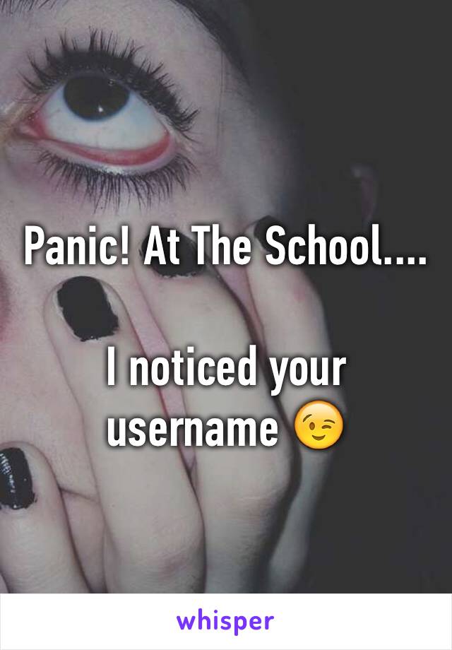 Panic! At The School....

I noticed your username 😉