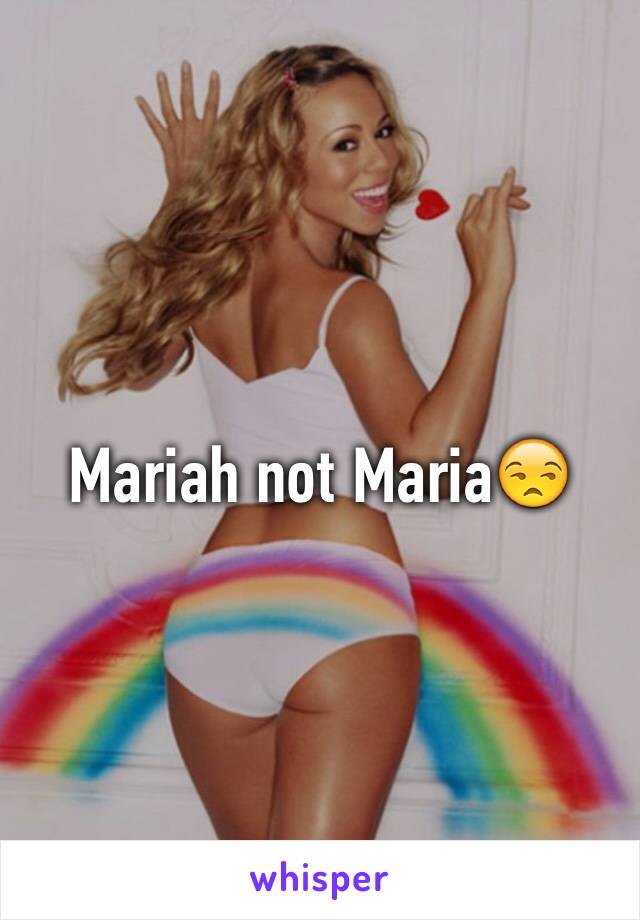 Mariah not Maria😒