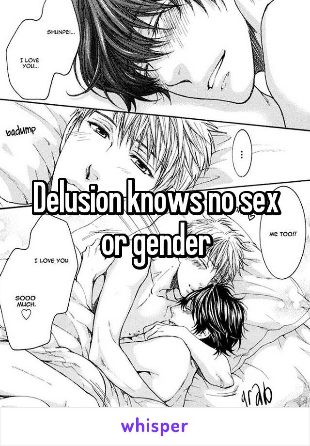 Delusion knows no sex or gender