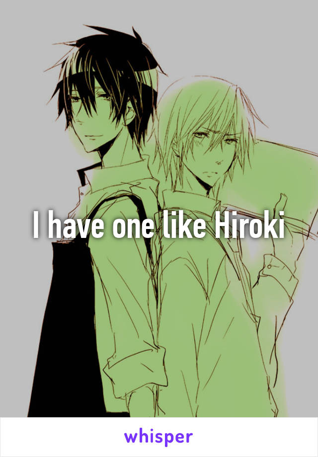 I have one like Hiroki
