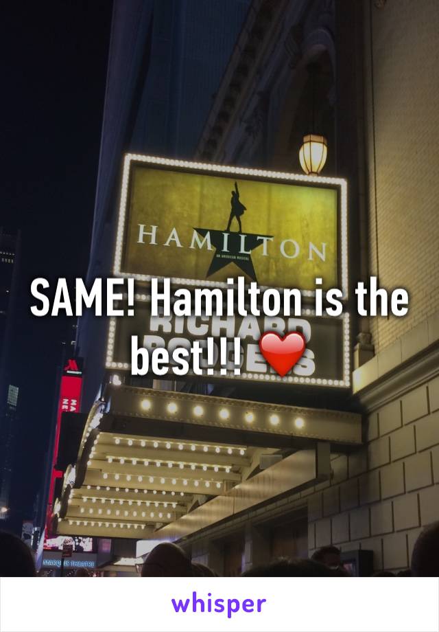 SAME! Hamilton is the best!!! ❤️