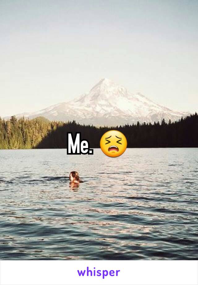 Me. 😣