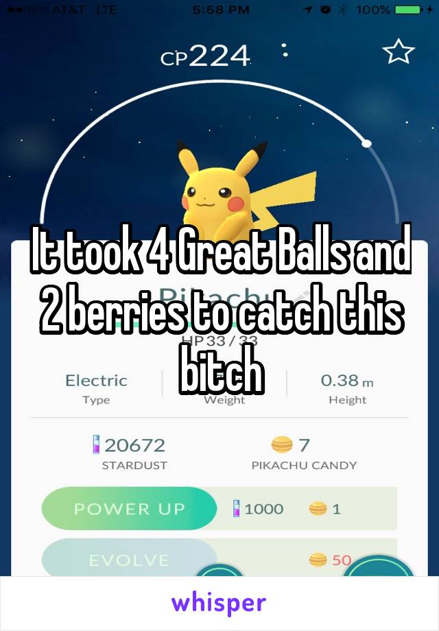 It took 4 Great Balls and 2 berries to catch this bitch