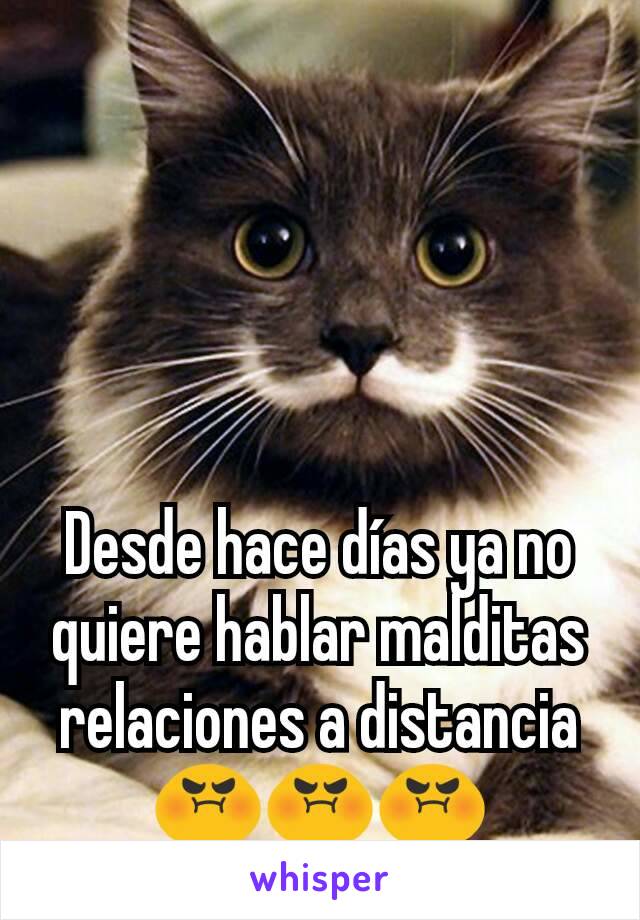 Desde hace días ya no quiere hablar malditas relaciones a distancia 😡😡😡