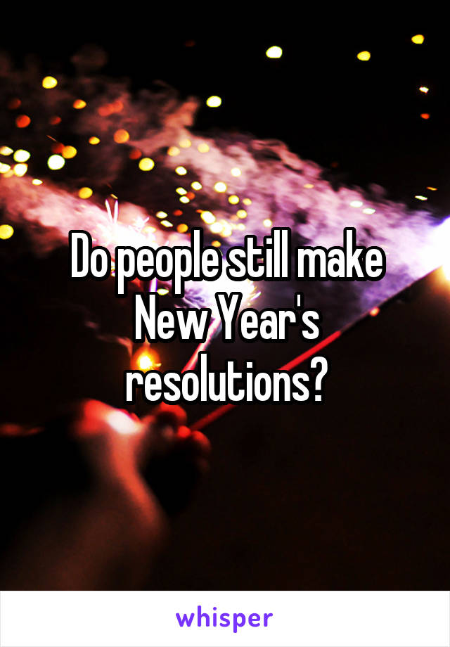 Do people still make New Year's resolutions?