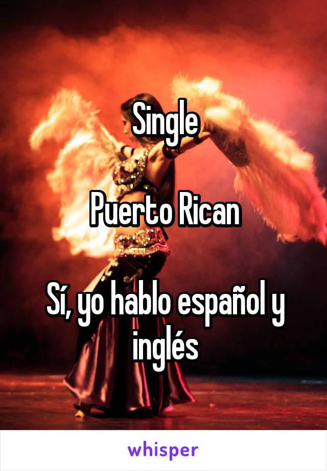 Single

Puerto Rican

Sí, yo hablo español y inglés