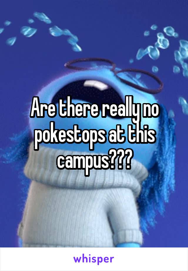 Are there really no pokestops at this campus???