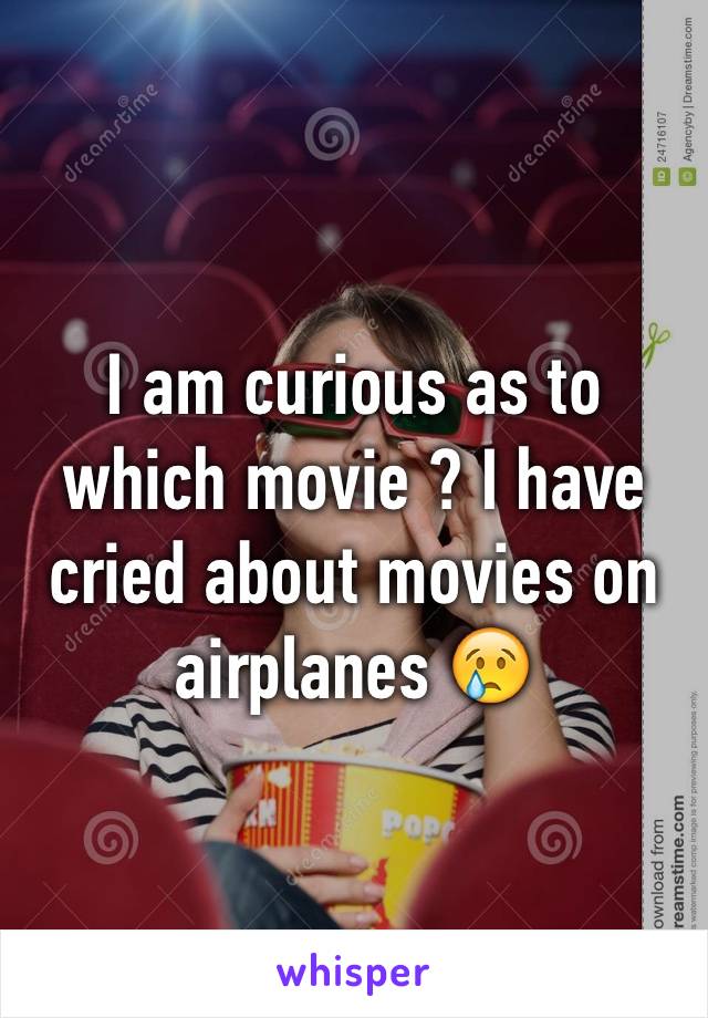 I am curious as to which movie ? I have cried about movies on airplanes 😢