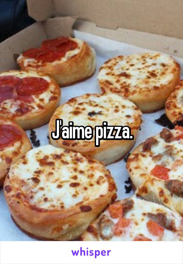 J'aime pizza.