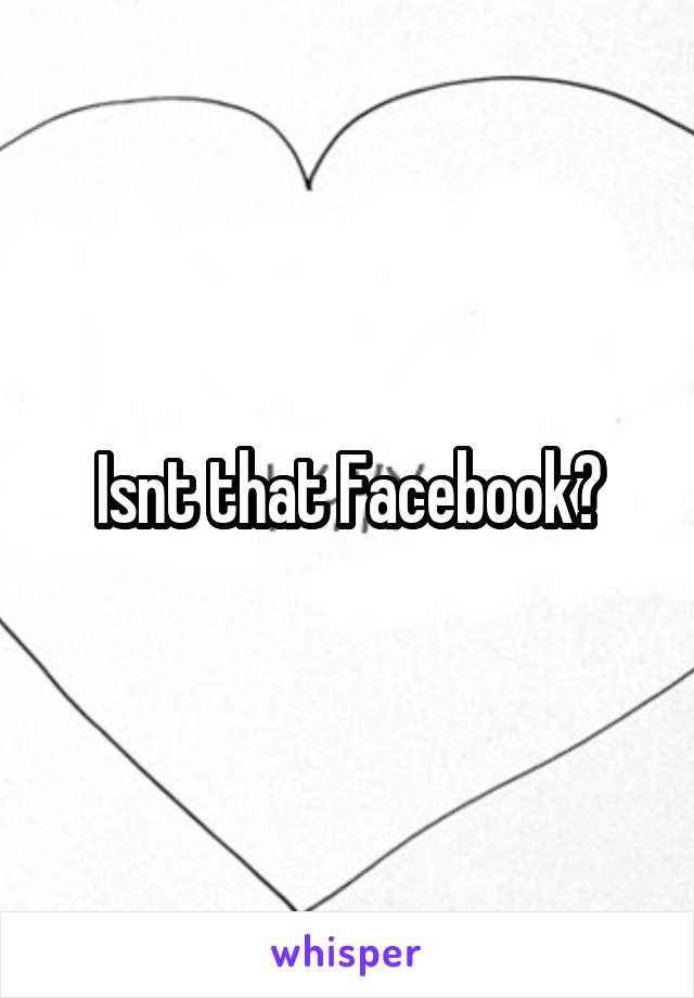 Isnt that Facebook?