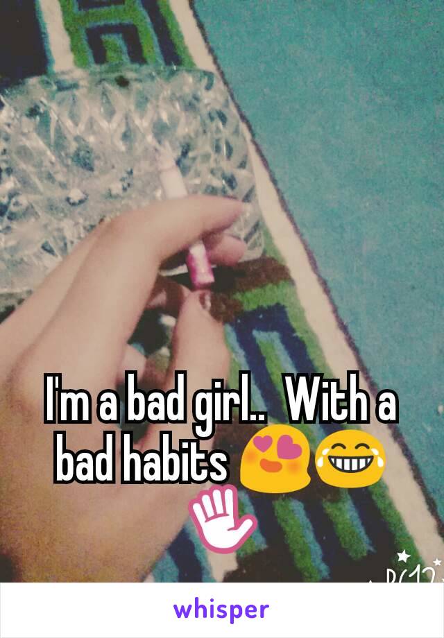 I'm a bad girl..  With a bad habits 😍😂✋