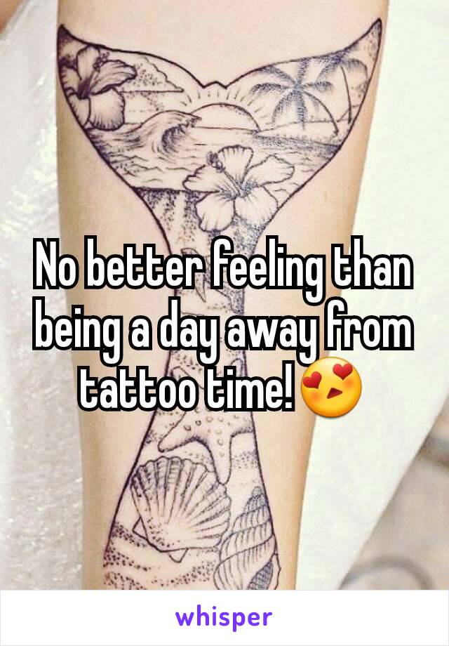 No better feeling than being a day away from tattoo time!😍