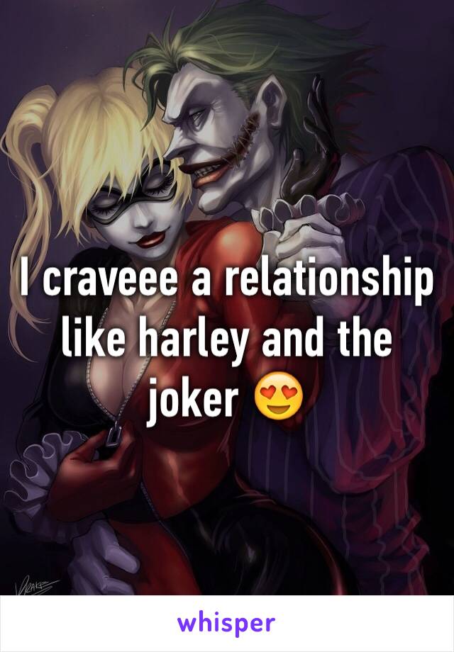 I craveee a relationship like harley and the joker 😍