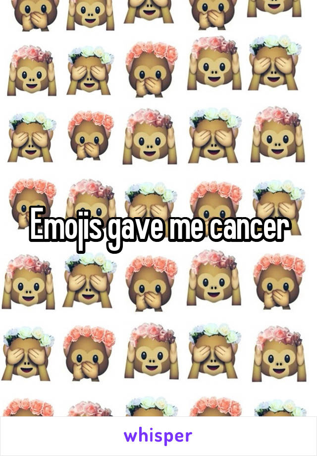 Emojis gave me cancer