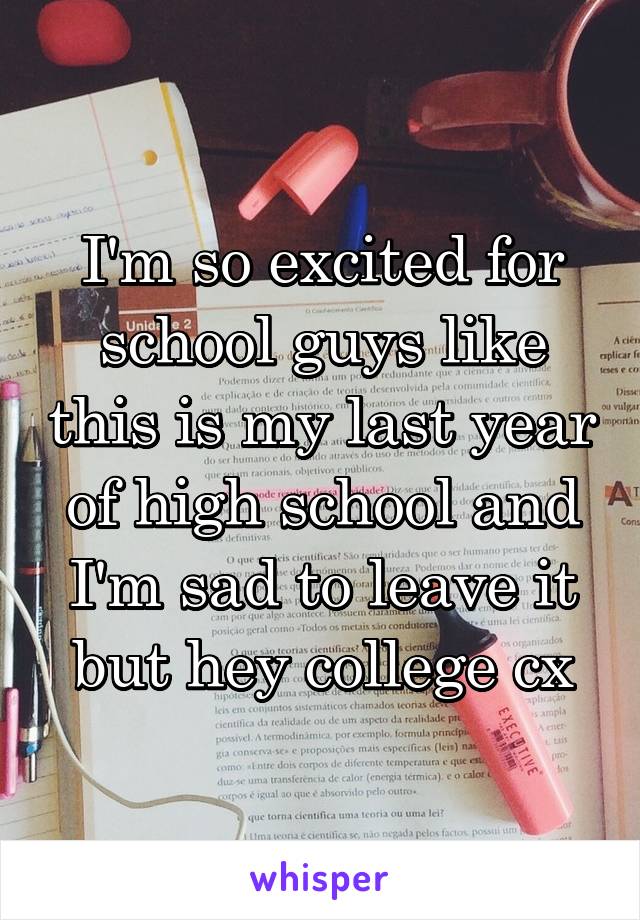 I'm so excited for school guys like this is my last year of high school and I'm sad to leave it but hey college cx