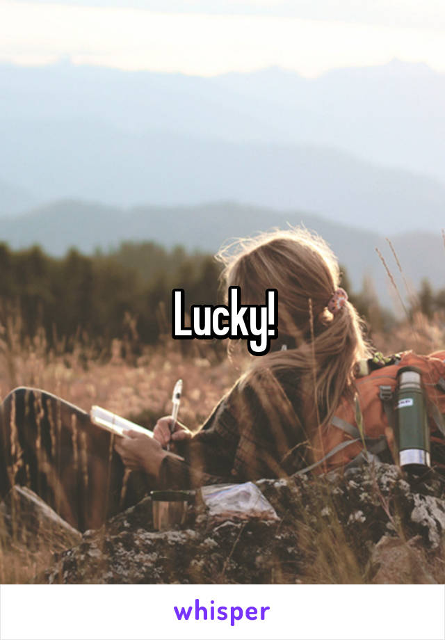 Lucky!