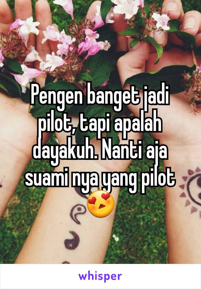 Pengen banget jadi pilot, tapi apalah dayakuh. Nanti aja suami nya yang pilot 😍