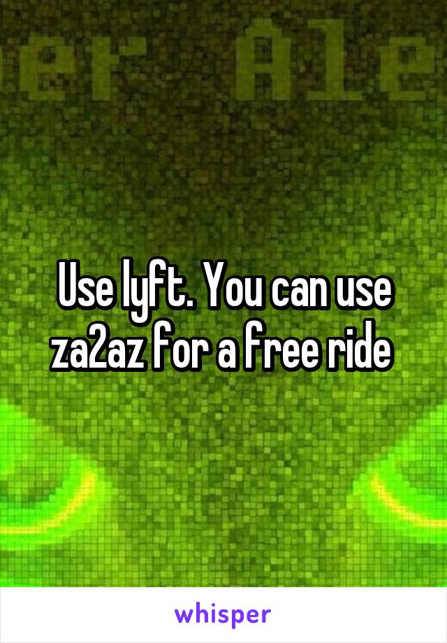 Use lyft. You can use za2az for a free ride 