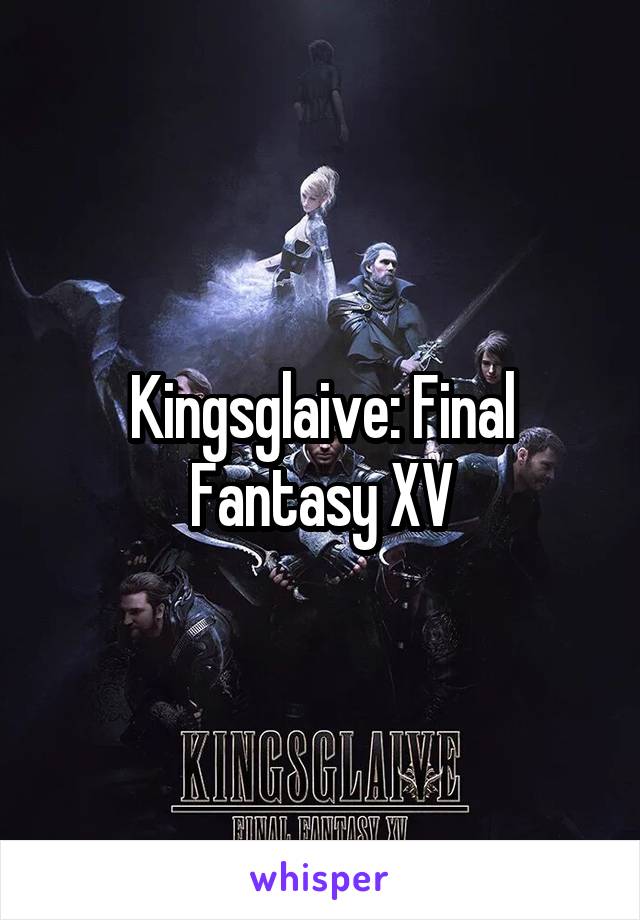 Kingsglaive: Final Fantasy XV