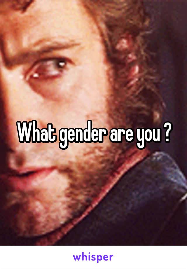 What gender are you ?