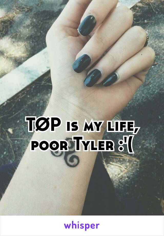 TØP is my life, poor Tyler :'(