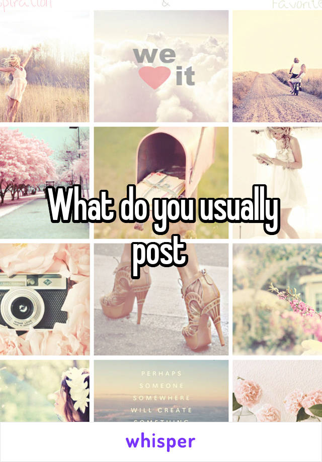 What do you usually post 