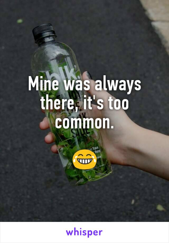 Mine was always there, it's too common.

😂